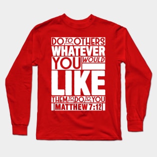 Matthew 7:12 Whatever Long Sleeve T-Shirt